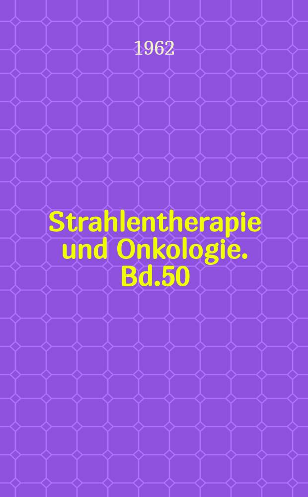 Strahlentherapie und Onkologie. Bd.50 : Verhandlungsbericht der Arbeitstagung des Collegium Orbis radiologiae docentium (C.O.R.D.) vom 13-15, Oktober 1961 in Zürich