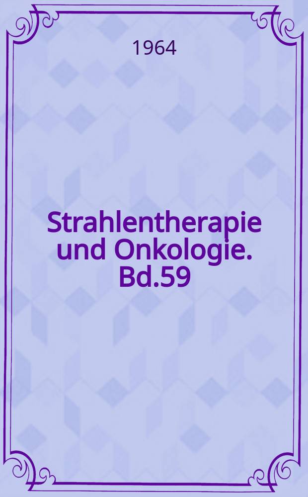 Strahlentherapie und Onkologie. Bd.59 : Einführung in die klinischexperimentelle Radiologie