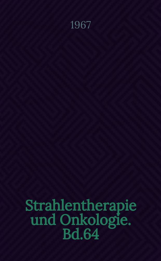 Strahlentherapie und Onkologie. Bd.64 : Röntgen - Kongress [Berichte] 1966