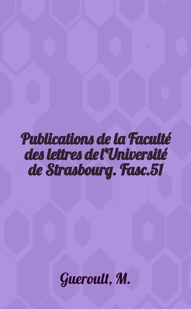 Publications de la Faculté des lettres de l'Université de Strasbourg. Fasc.51 : L'évolution et la structure de la doctrine de la science chez Fichte
