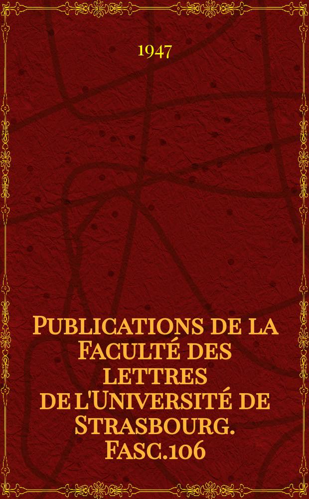 Publications de la Faculté des lettres de l'Université de Strasbourg. Fasc.106 : Études historiques
