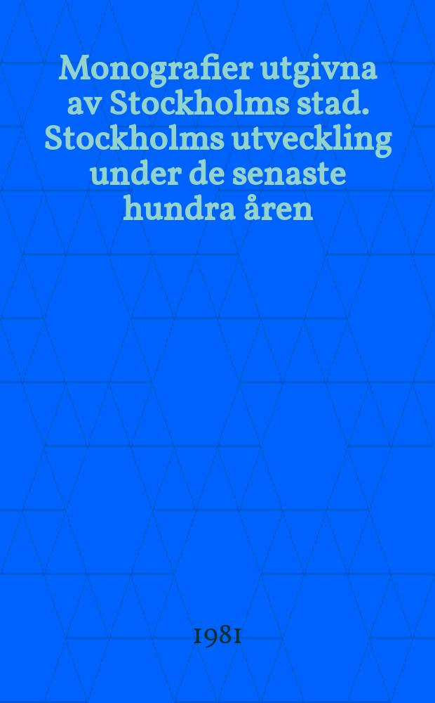 Monografier utgivna av Stockholms stad. Stockholms utveckling under de senaste hundra åren