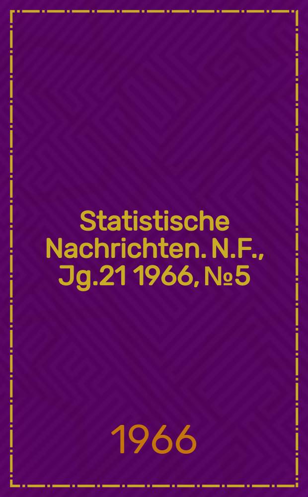 Statistische Nachrichten. N.F., Jg.21 1966, №5
