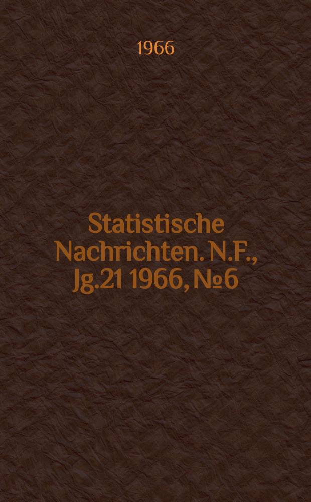 Statistische Nachrichten. N.F., Jg.21 1966, №6