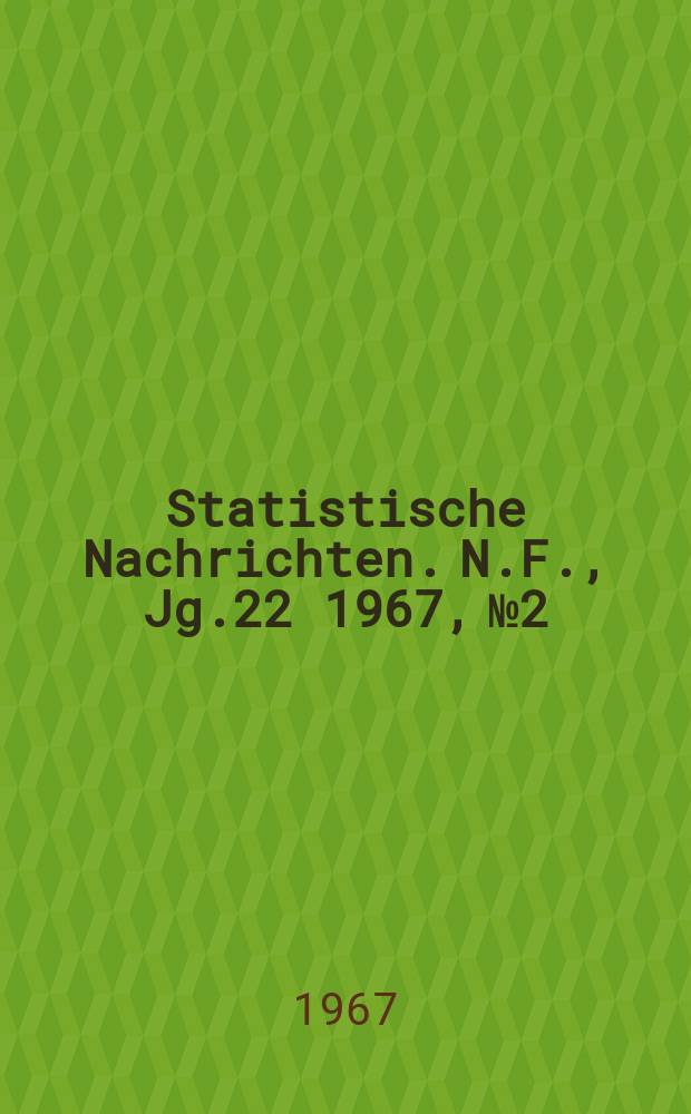 Statistische Nachrichten. N.F., Jg.22 1967, №2