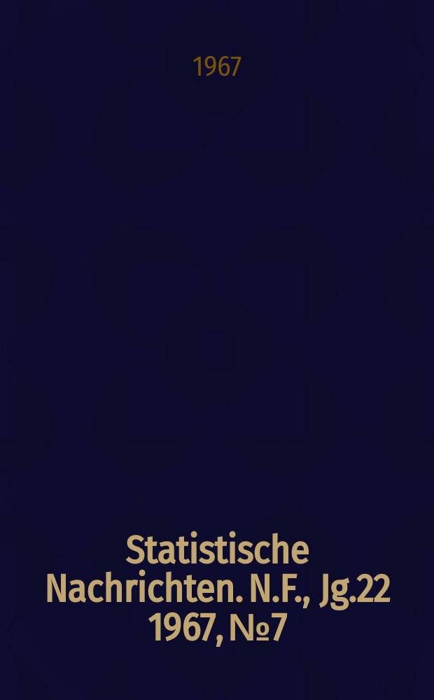 Statistische Nachrichten. N.F., Jg.22 1967, №7