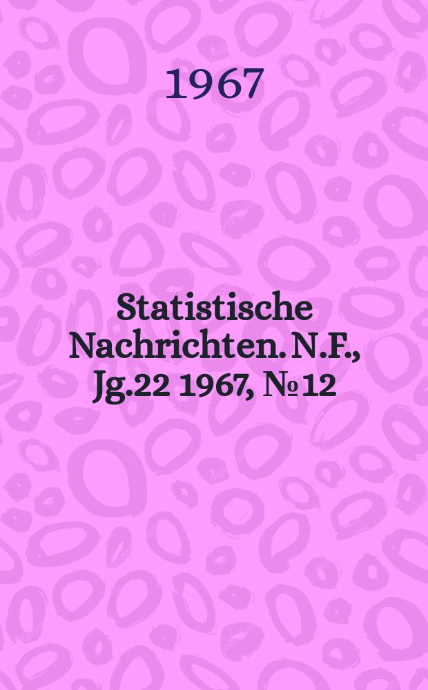 Statistische Nachrichten. N.F., Jg.22 1967, №12