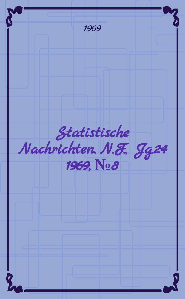 Statistische Nachrichten. N.F., Jg.24 1969, №8
