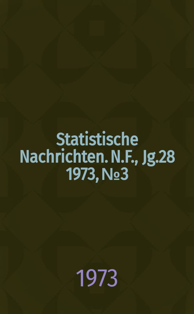 Statistische Nachrichten. N.F., Jg.28 1973, №3