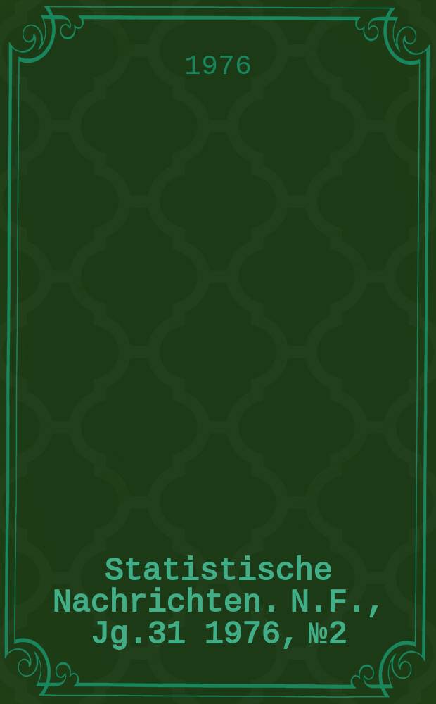 Statistische Nachrichten. N.F., Jg.31 1976, №2