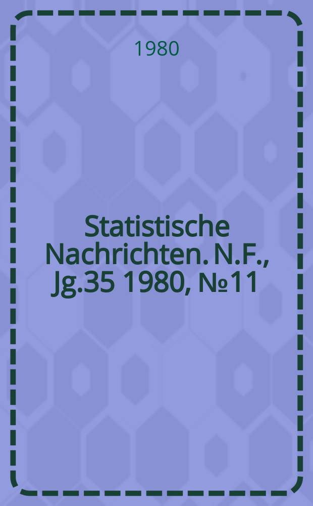 Statistische Nachrichten. N.F., Jg.35 1980, №11