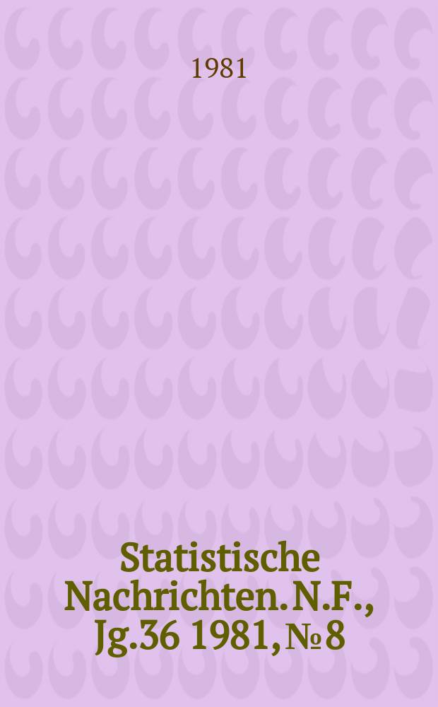 Statistische Nachrichten. N.F., Jg.36 1981, №8