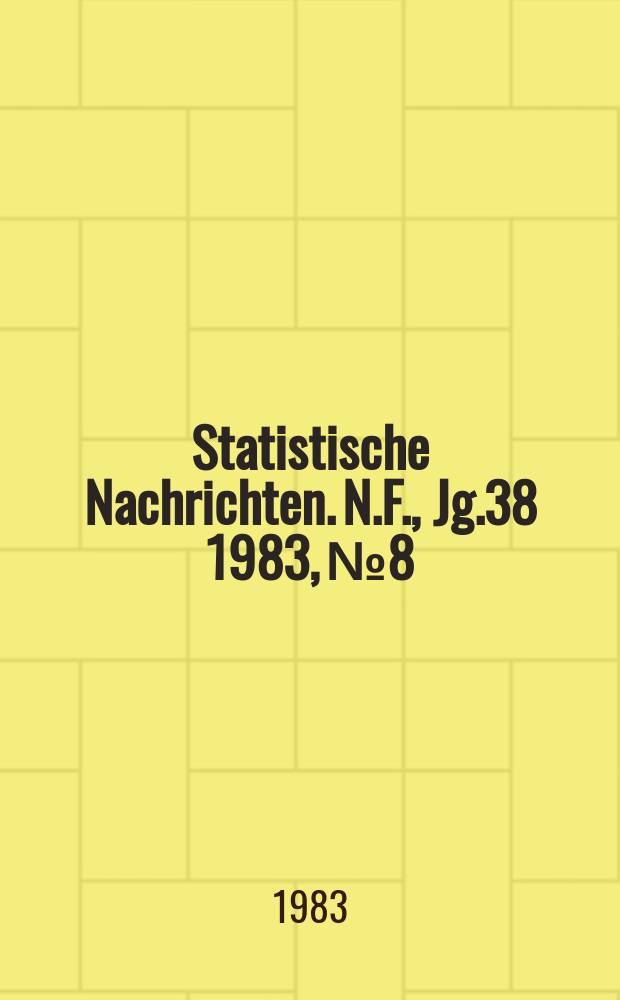 Statistische Nachrichten. N.F., Jg.38 1983, №8