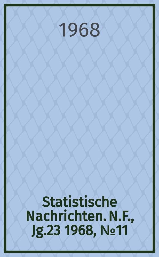 Statistische Nachrichten. N.F., Jg.23 1968, №11