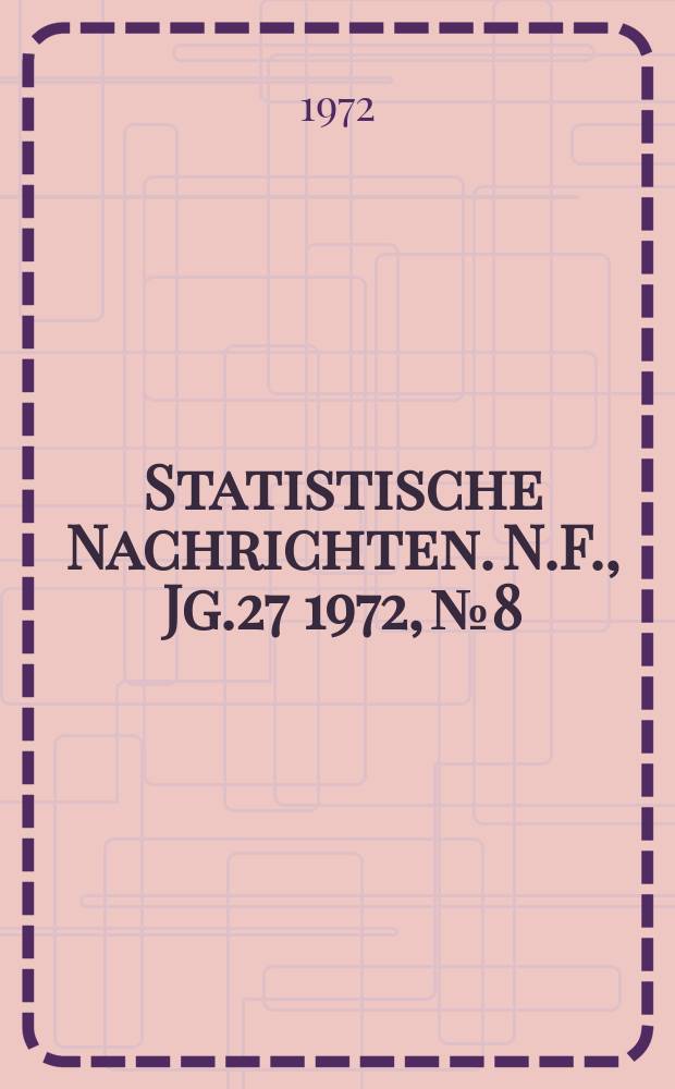 Statistische Nachrichten. N.F., Jg.27 1972, №8