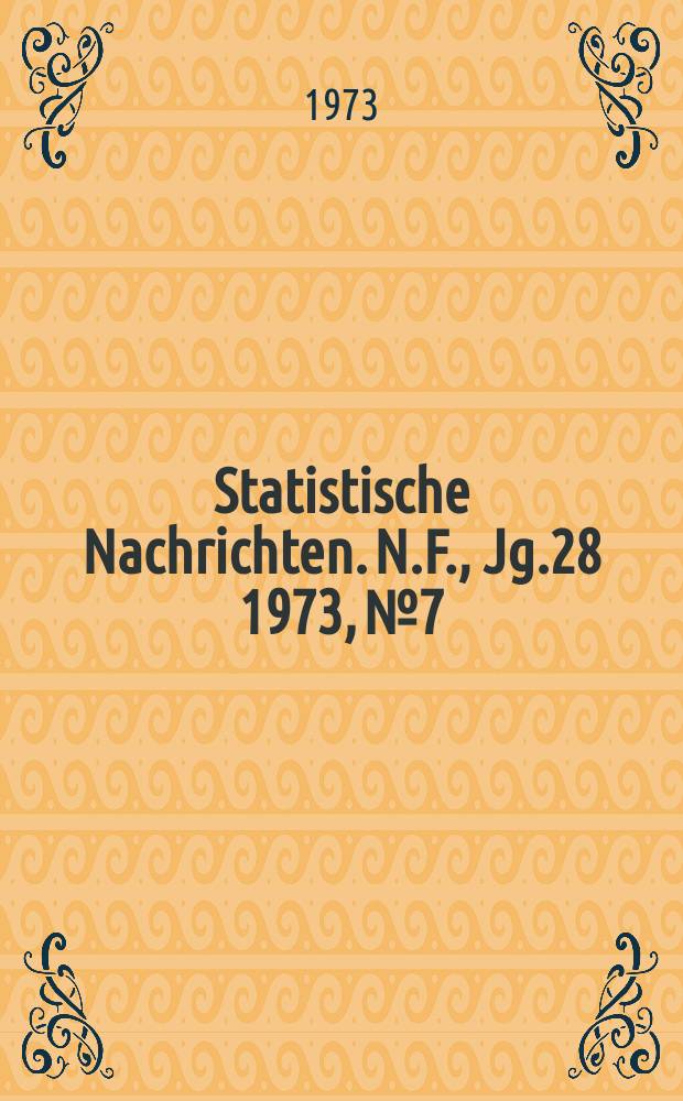 Statistische Nachrichten. N.F., Jg.28 1973, №7