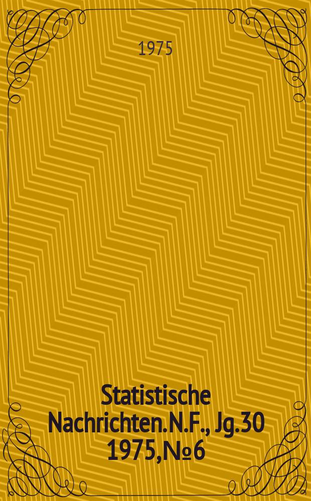 Statistische Nachrichten. N.F., Jg.30 1975, №6