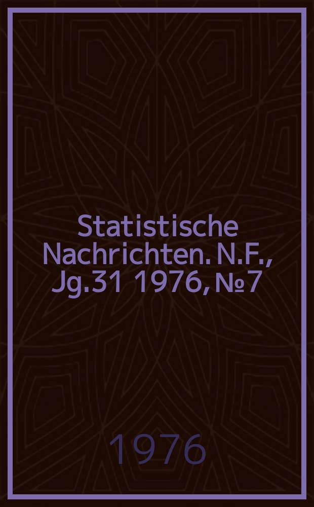 Statistische Nachrichten. N.F., Jg.31 1976, №7