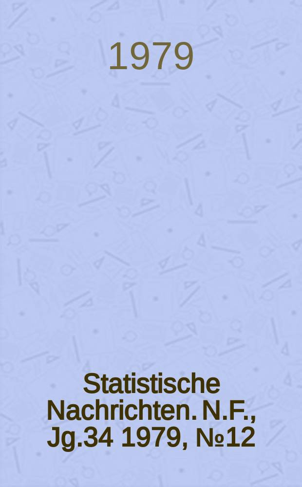 Statistische Nachrichten. N.F., Jg.34 1979, №12