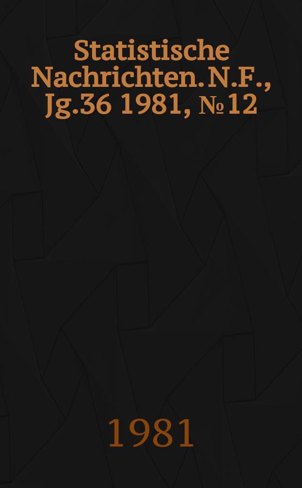 Statistische Nachrichten. N.F., Jg.36 1981, №12