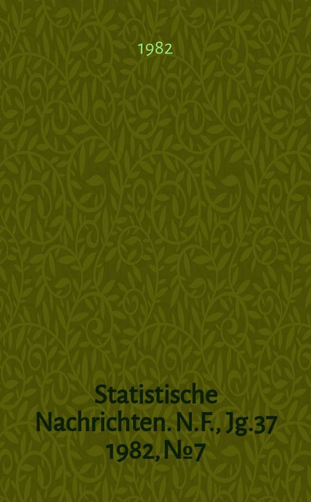 Statistische Nachrichten. N.F., Jg.37 1982, №7