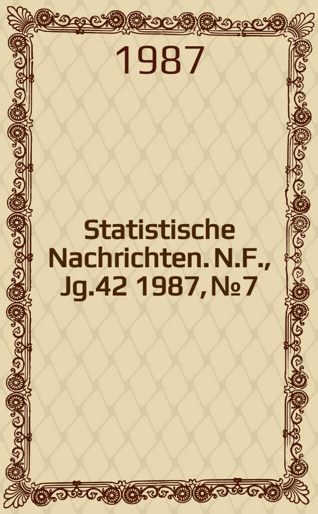 Statistische Nachrichten. N.F., Jg.42 1987, №7