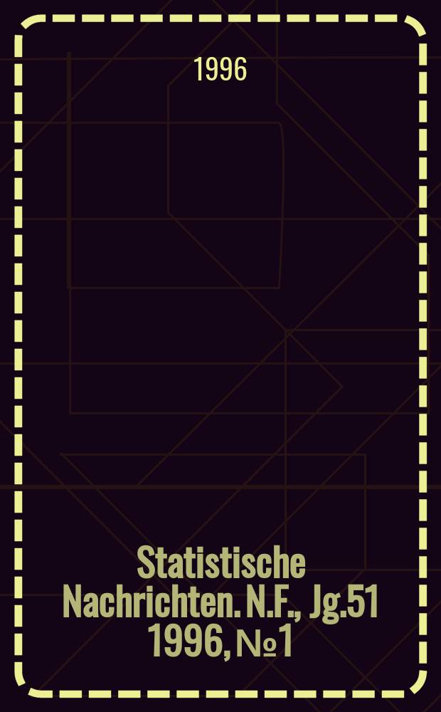 Statistische Nachrichten. N.F., Jg.51 1996, №1