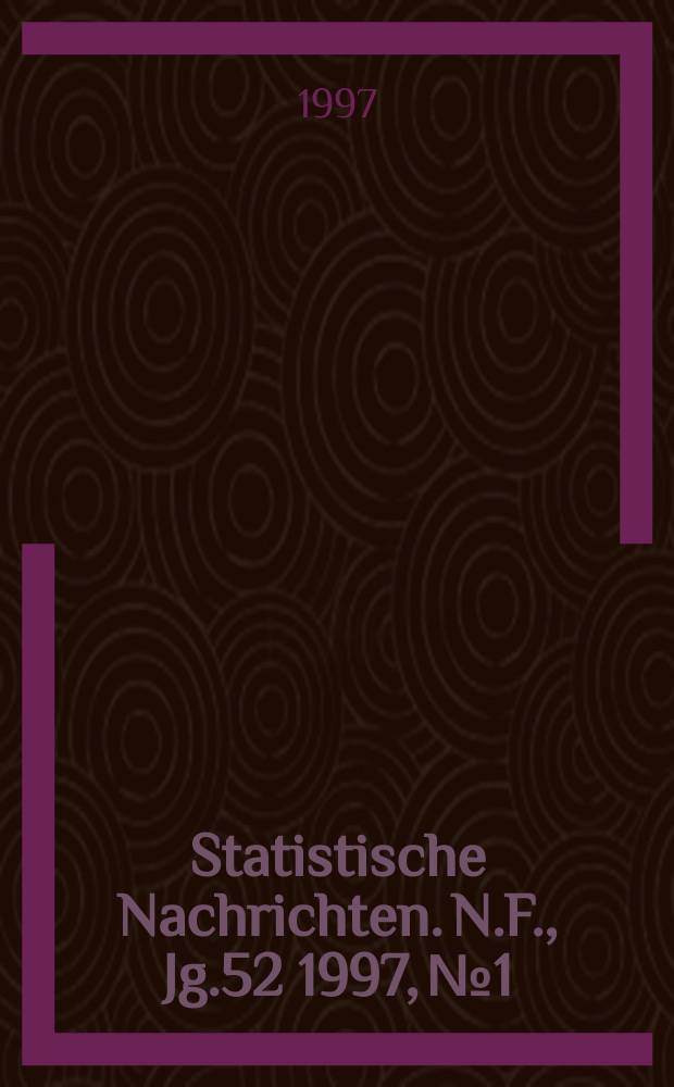 Statistische Nachrichten. N.F., Jg.52 1997, №1