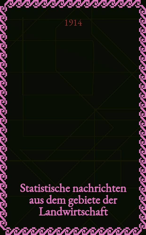 Statistische nachrichten aus dem gebiete der Landwirtschaft