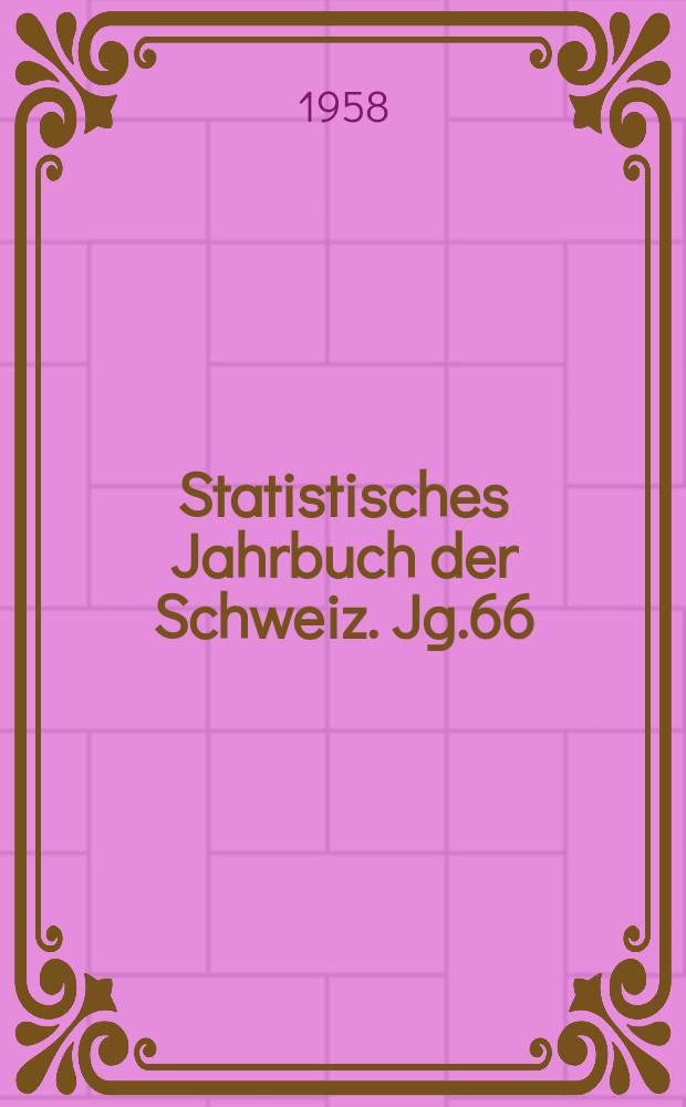 Statistisches Jahrbuch der Schweiz. Jg.66 : 1957