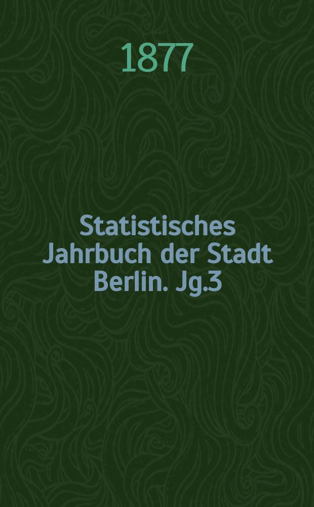 Statistisches Jahrbuch der Stadt Berlin. Jg.3