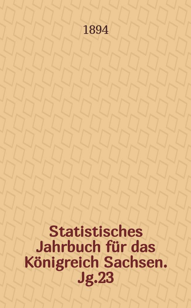 Statistisches Jahrbuch für das Königreich Sachsen. [Jg.23] : 1895