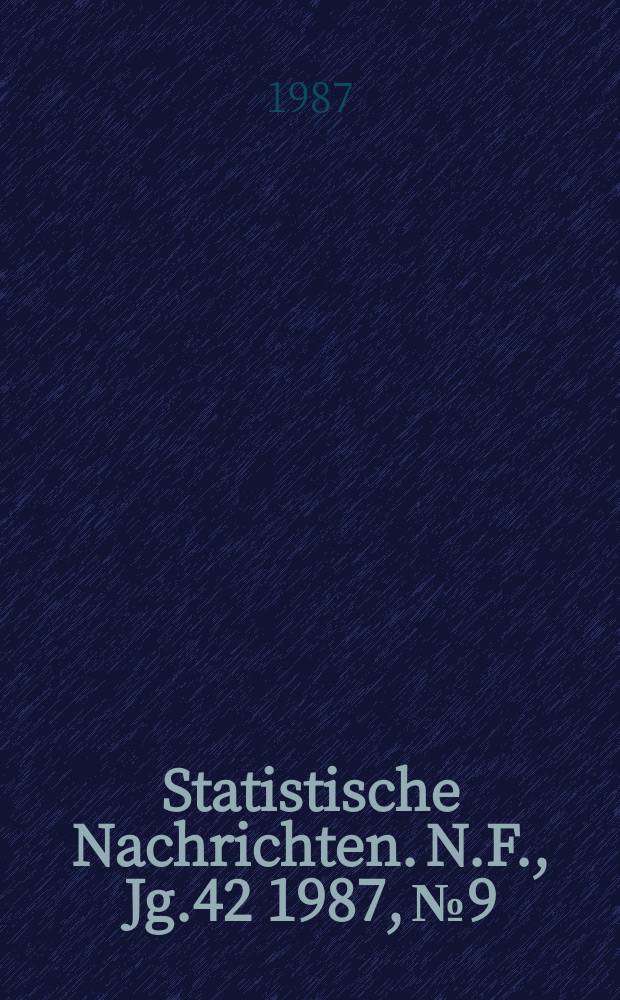 Statistische Nachrichten. N.F., Jg.42 1987, №9