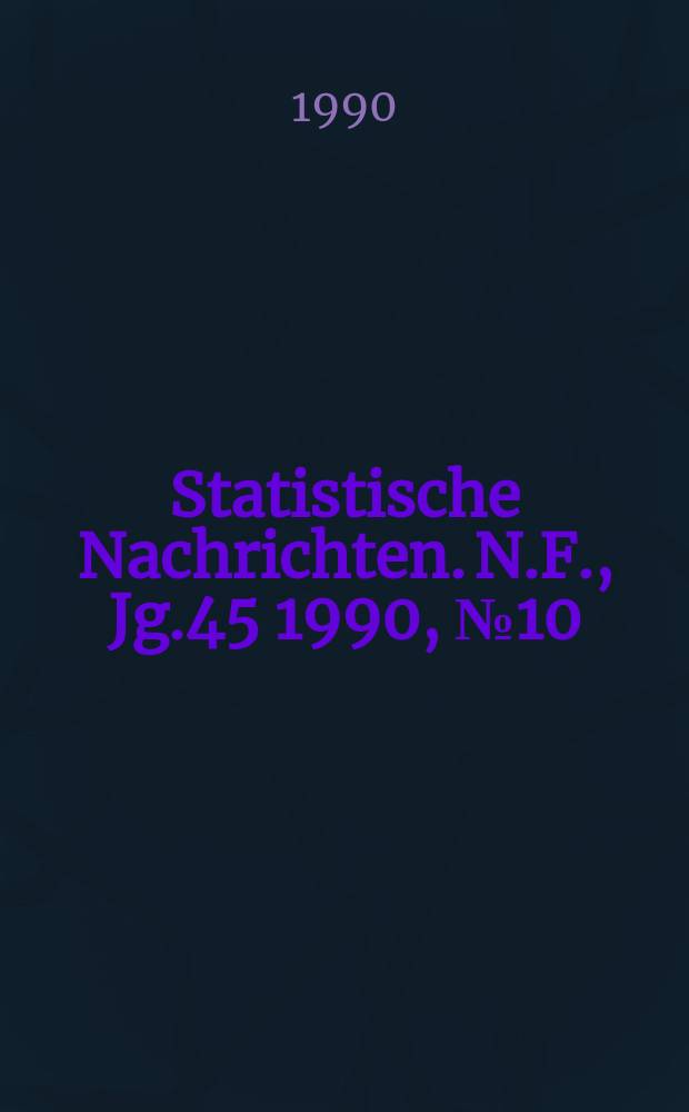 Statistische Nachrichten. N.F., Jg.45 1990, №10