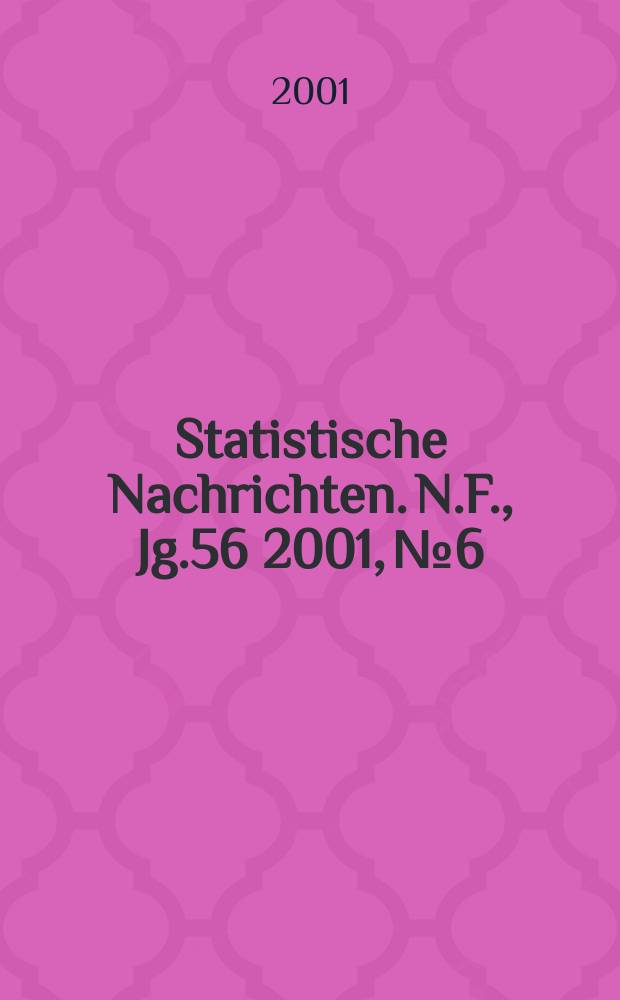 Statistische Nachrichten. N.F., Jg.56 2001, №6