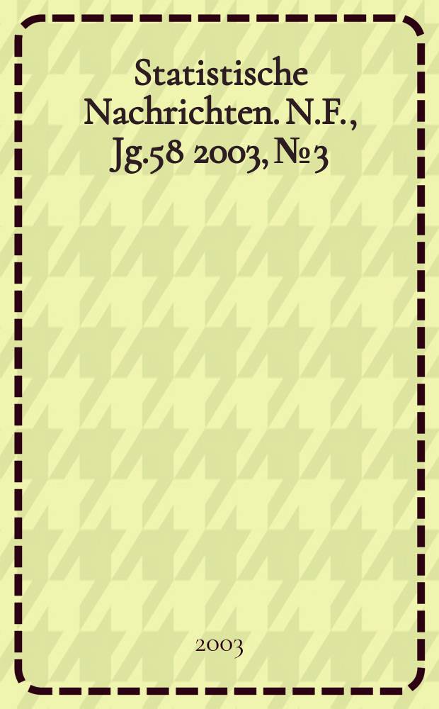 Statistische Nachrichten. N.F., Jg.58 2003, №3