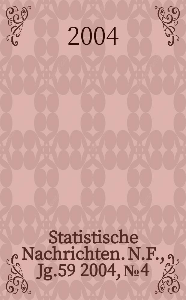 Statistische Nachrichten. N.F., Jg.59 2004, №4
