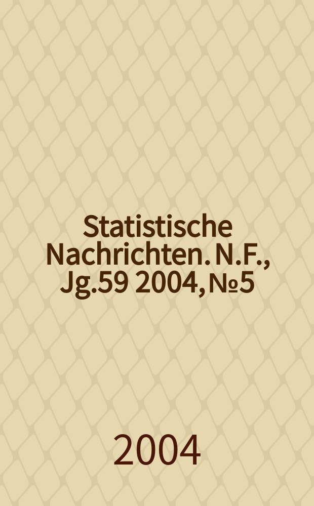 Statistische Nachrichten. N.F., Jg.59 2004, №5