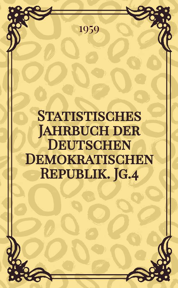 Statistisches Jahrbuch der Deutschen Demokratischen Republik. Jg.4 : 1958