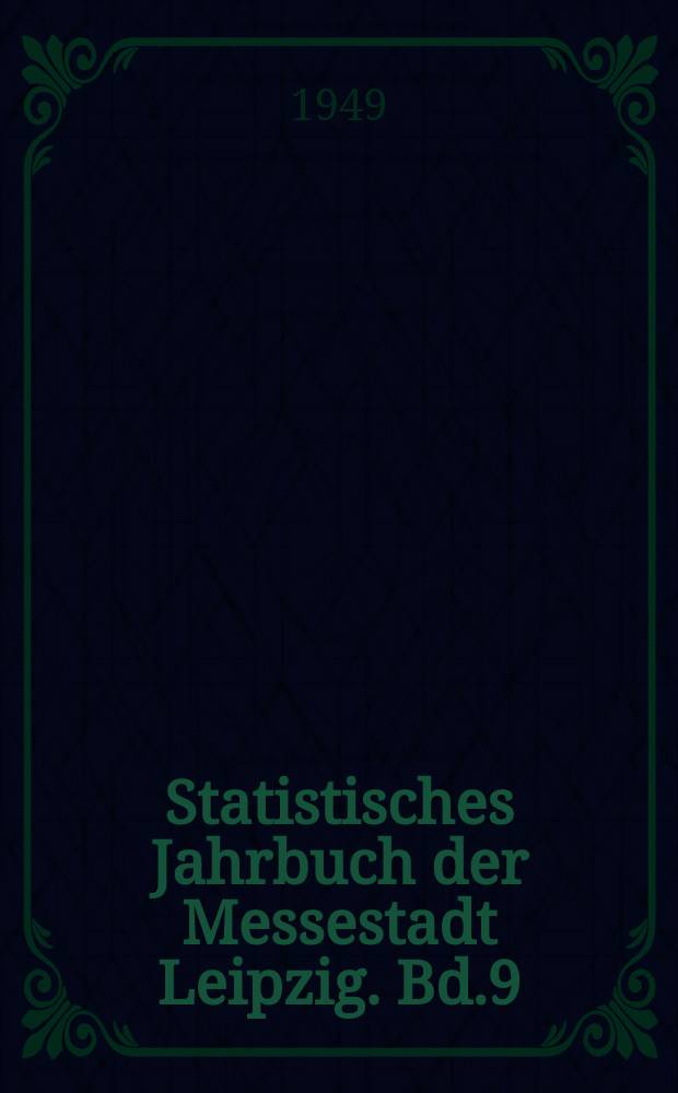 Statistisches Jahrbuch der Messestadt Leipzig. Bd.9 : 1929/1945
