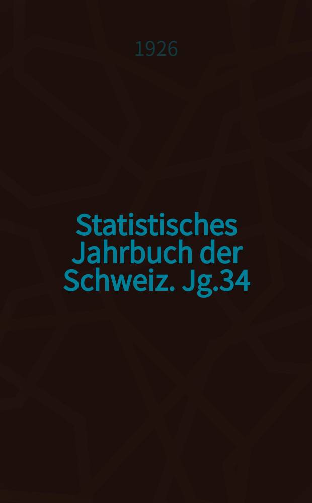 Statistisches Jahrbuch der Schweiz. Jg.34 : 1925