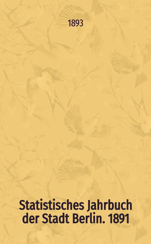 Statistisches Jahrbuch der Stadt Berlin. 1891