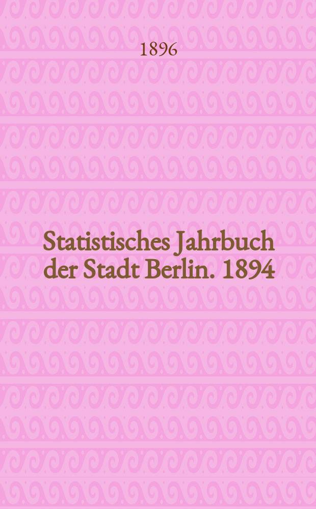 Statistisches Jahrbuch der Stadt Berlin. 1894