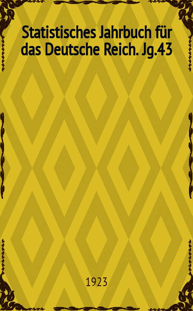 Statistisches Jahrbuch für das Deutsche Reich. Jg.43 : 1923