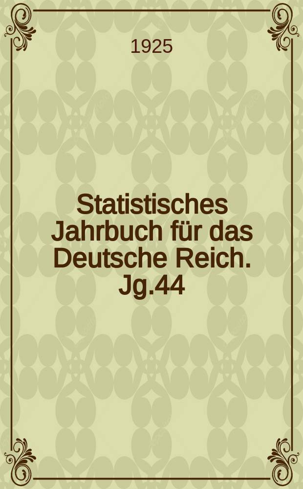 Statistisches Jahrbuch für das Deutsche Reich. Jg.44 : 1924/25