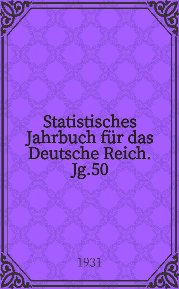 Statistisches Jahrbuch für das Deutsche Reich. Jg.50 : 1931