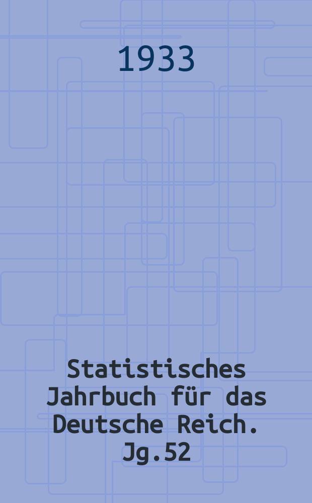 Statistisches Jahrbuch für das Deutsche Reich. Jg.52 : 1933