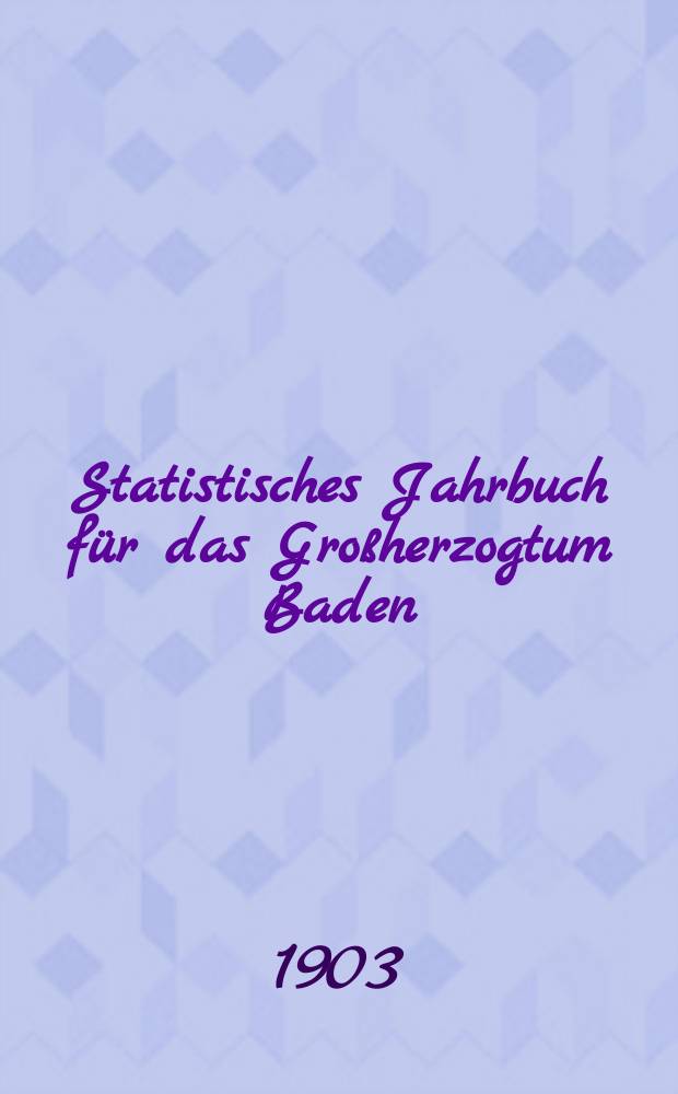 Statistisches Jahrbuch für das Großherzogtum Baden