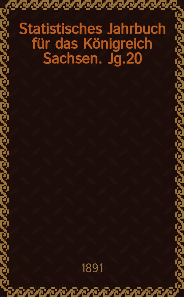 Statistisches Jahrbuch für das Königreich Sachsen. [Jg.20] : 1892