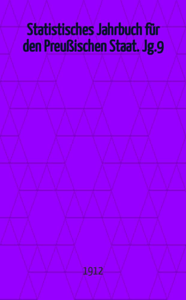 Statistisches Jahrbuch für den Preußischen Staat. Jg.9 : 1911